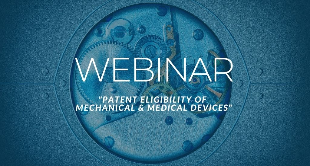“Patent Eligibility Of Mechanical & Medical Devices” Webinar