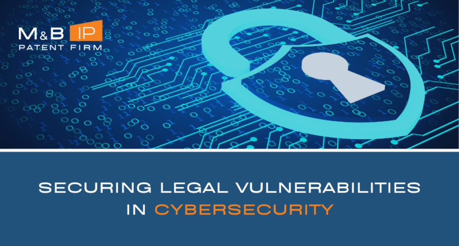 Securing Legal Vulnerabilities in Cybersecurity - M&B IP